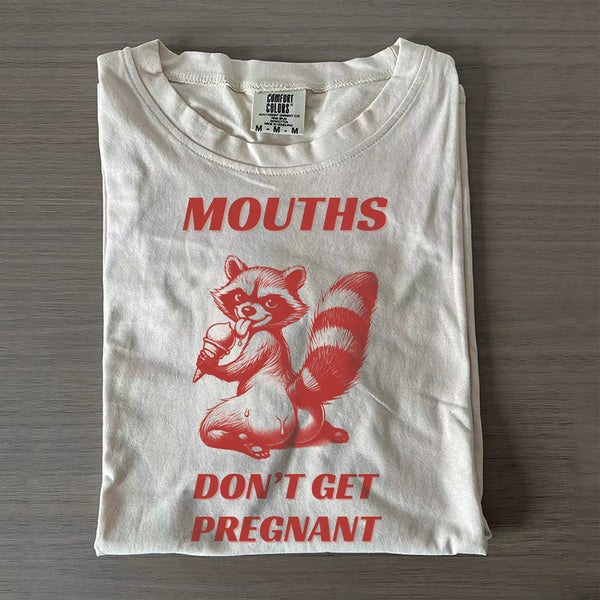 Mouths Don't Get Pregnant T-shirt