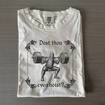 Dost Thou Even Hoist T-shirt