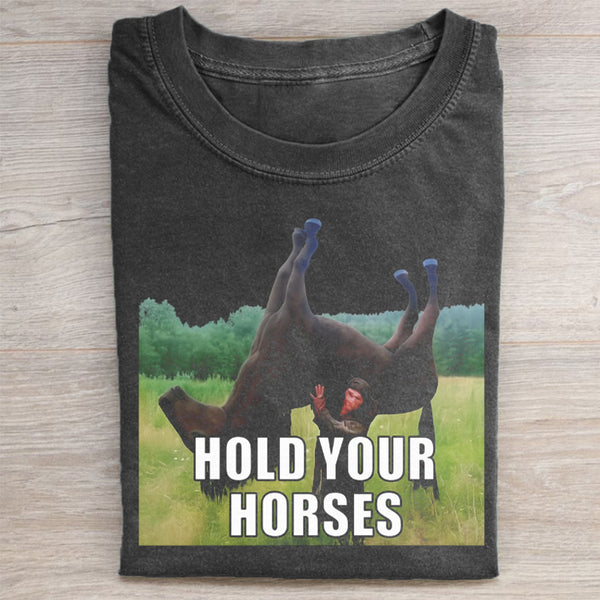 Hold Your Horses Funny T-shirt