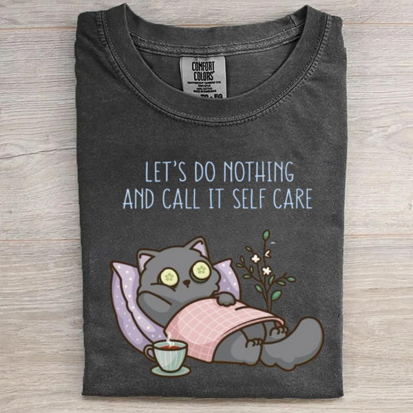 LET'S DO NOTHING AND CALL IT SELF CARE Funny T-shirt