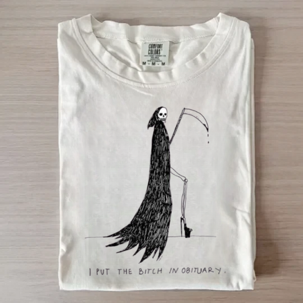 I PUT THE BITCH IN OBITUARY T-shirt