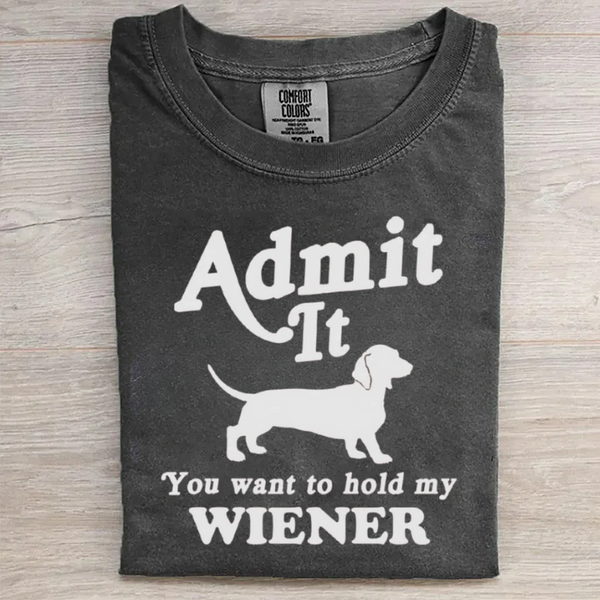You want to hold my Wiener T-shirt