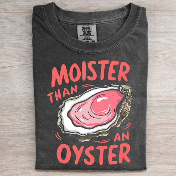 Moister Than An Oyster T-Shirt