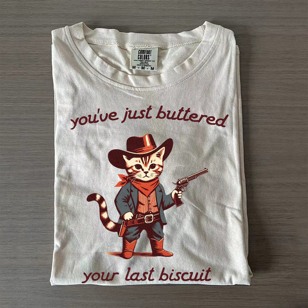 You've just buttered your last biscuit T-Shirt