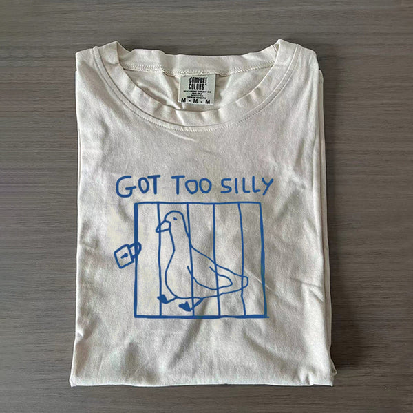 Got too silly T-shirt