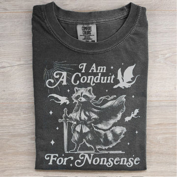 I Am A Conduit For Nonsense T-shirt