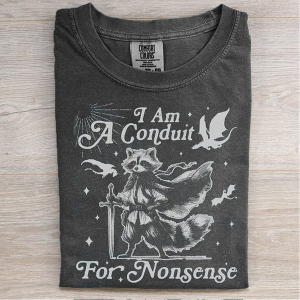 I Am A Conduit For Nonsense T-shirt