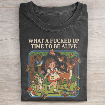What a F*cked Up Time to Be Alive T-shirt