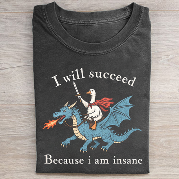 I Will Succeed Because I Am Insane T-shirt
