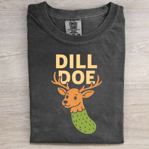 DILL DOE Funny T-shirt