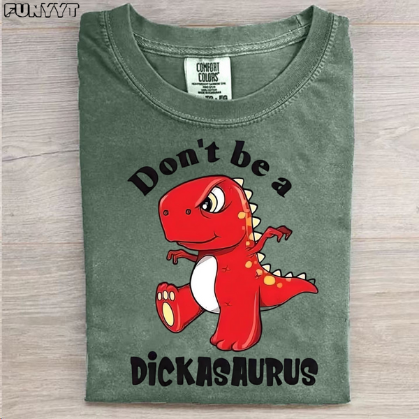 Dont't be a Dickasaurus T-shirt