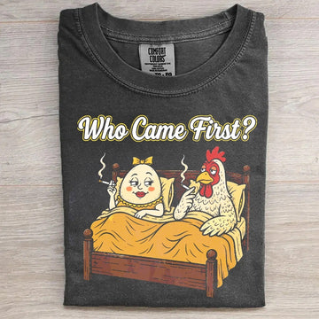 Who Came First Funny T-shirt