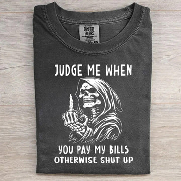 Judge Me When You Pay My Bills Tee