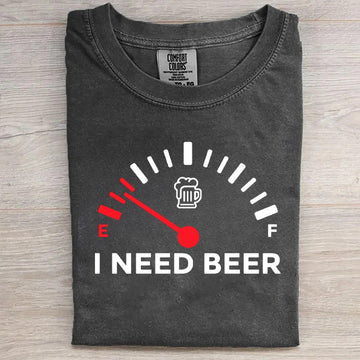 I Need Beer Funny T-Shirt