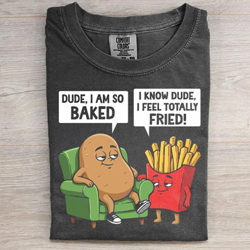 So Baked Totally Fried Funny Potato Food Humor Tee