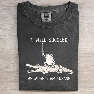 I Will Succeed Because I Am Insane Funny Frog T-Shirt