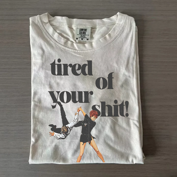 Tired of your shit Funny Shirt