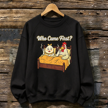Who Came First Funny Sweatshirt