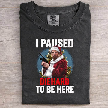 I Paused Diehard To Be Here T-Shirt